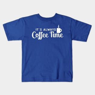 IT'S ALWAYS COFFEE TIME Kids T-Shirt